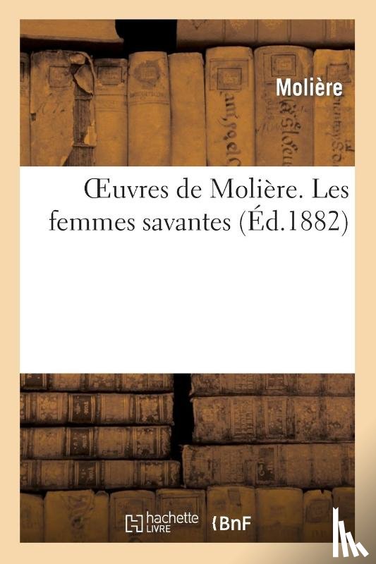Moliere (Poquelin Dit), Jean-Baptiste - Oeuvres de Moliere. Les Femmes Savantes