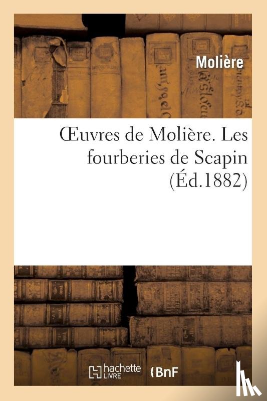Moliere (Poquelin Dit), Jean-Baptiste - Oeuvres de Moliere. Les Fourberies de Scapin