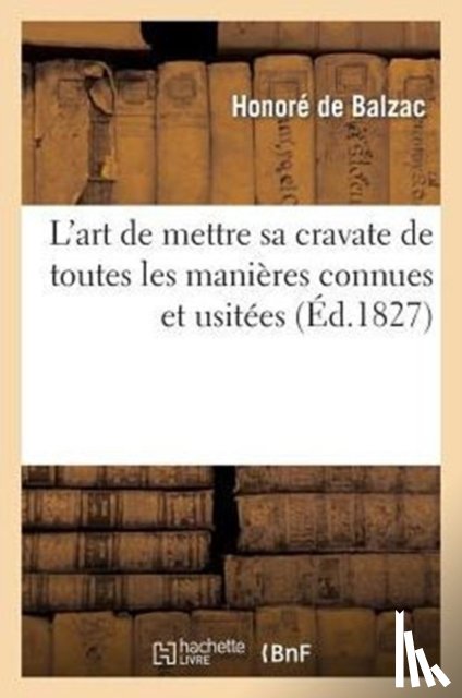 de Balzac, Honore, de Saint-Hilaire, Emile Marco - L'Art de Mettre Sa Cravate de Toutes Les Manieres Connues Et Usitees. 2 Ed