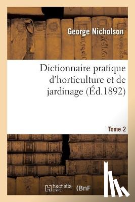 Nicholson - Dictionnaire Pratique d'Horticulture Et de Jardinage. Tome 2