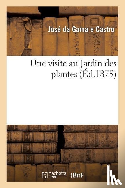 de Gama E Castro, Jose - Une Visite Au Jardin Des Plantes