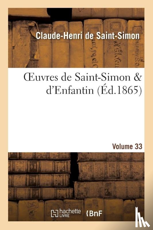 de Saint-Simon, Claude-Henri, Enfantin, Barthelemy-Prosper - Oeuvres de Saint-Simon & d'Enfantin. Volume 33