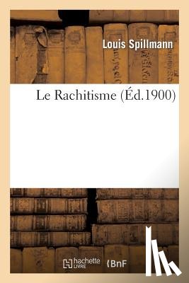 Spillmann, Louis - Le Rachitisme