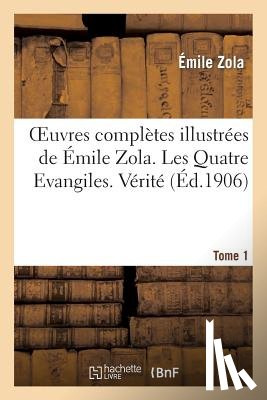 Zola, Emile - Oeuvres Completes Illustrees de Emile Zola. Les Quatre Evangiles. Verite. Tome 1