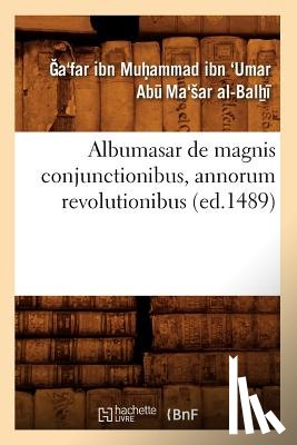 Abu Ma'sar Al-Balhi, Ga'far Ibn Muhammad Ibn 'Umar - Albumasar de Magnis Conjunctionibus, Annorum Revolutionibus (Ed.1489)