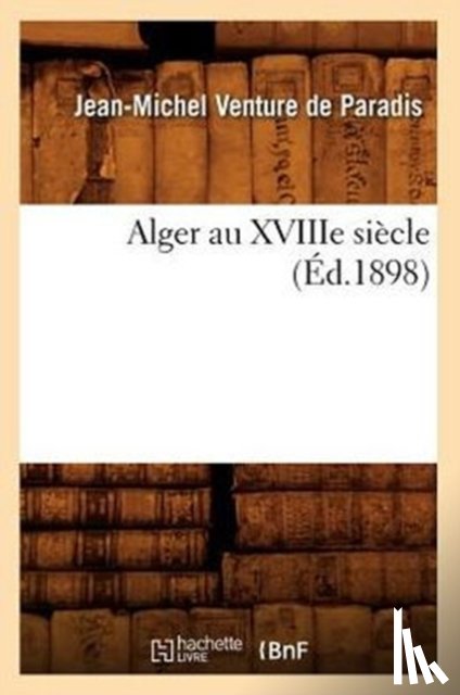 Venture de Paradis, Jean-Michel - Alger Au Xviiie Siecle (Ed.1898)
