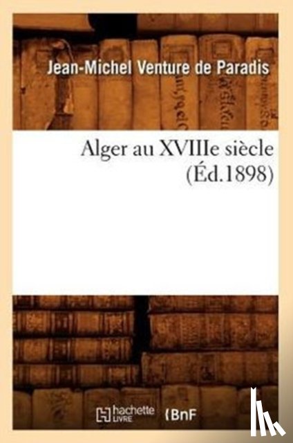 Venture de Paradis, Jean-Michel - Alger Au Xviiie Siècle (Éd.1898)