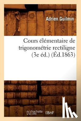 Guilmin, Adrien - Cours Elementaire de Trigonometrie Rectiligne (3e Ed.) (Ed.1863)