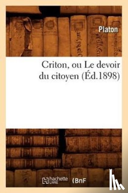 Plato - Criton, Ou Le Devoir Du Citoyen (Ed.1898)