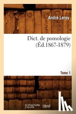Leroy, Andre - Dict. de Pomologie Tome 1 (Ed.1867-1879)