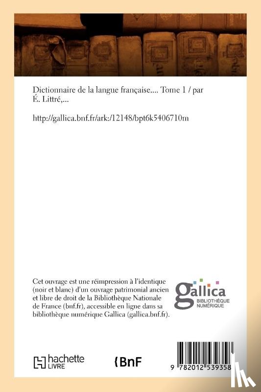 Littre, Emile - Dictionnaire de la Langue Francaise. Tome 1 A-C (Ed.1873-1874)