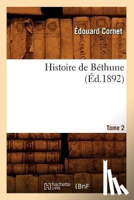 Cornet, Edouard - Histoire de Bethune. Tome 2 (Ed.1892)