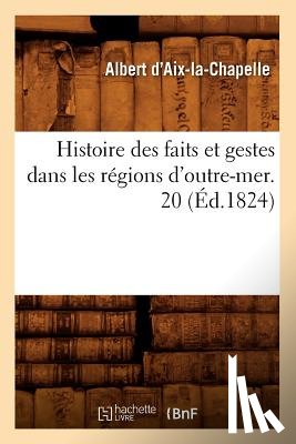Albert d'Aix-La-Chapelle - Histoire Des Faits Et Gestes Dans Les Regions d'Outre-Mer. 20 (Ed.1824)