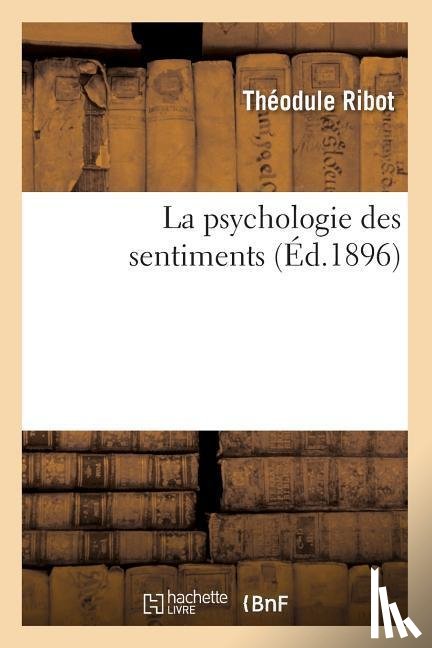 Ribot, Theodule - La Psychologie Des Sentiments (Ed.1896)