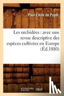 de Puydt, Paul-Emile - Les Orchidees: Avec Une Revue Descriptive Des Especes Cultivees En Europe (Ed.1880)