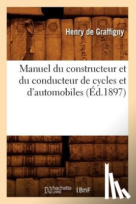 de Graffigny, Henry - Manuel Du Constructeur Et Du Conducteur de Cycles Et d'Automobiles (Ed.1897)