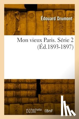 Drumont, Edouard - Mon Vieux Paris. Serie 2 (Ed.1893-1897)