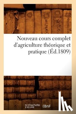 Sans Auteur - Nouveau Cours Complet d'Agriculture Theorique Et Pratique (Ed.1809)