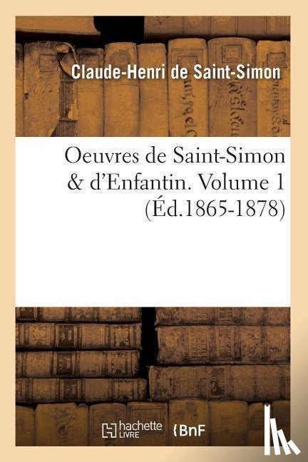 de Saint-Simon, Claude-Henri - Oeuvres de Saint-Simon & d'Enfantin. Volume 1 (Ed.1865-1878)