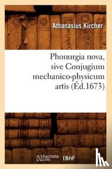 Kircher, Athanasius - Phonurgia Nova, Sive Conjugium Mechanico-Physicum Artis (Ed.1673)
