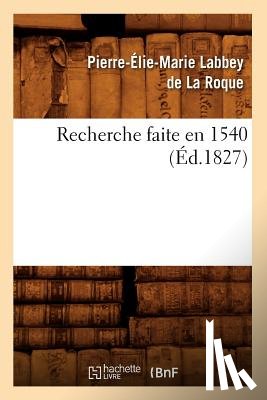 Sans Auteur - Recherche Faite En 1540, (Ed.1827)