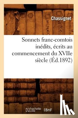 Sans Auteur - Sonnets Franc-Comtois Inedits, Ecrits Au Commencement Du Xviie Siecle (Ed.1892)