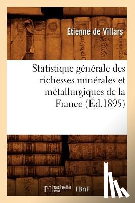 de Villars, Etienne - Statistique Generale Des Richesses Minerales Et Metallurgiques de la France (Ed.1895)