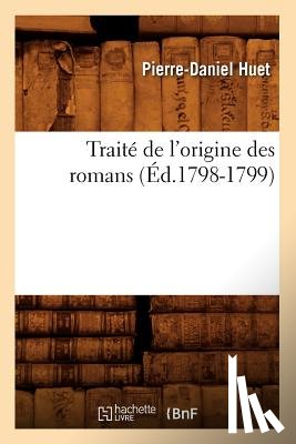 Huet, Pierre-Daniel - Traite de l'Origine Des Romans, (Ed.1798-1799)