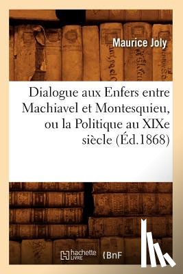 Joly, Maurice - Dialogue Aux Enfers Entre Machiavel Et Montesquieu, Ou La Politique Au Xixe Siecle, (Ed.1868)