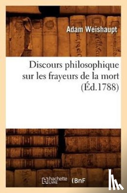 Weishaupt, Adam - Discours Philosophique Sur Les Frayeurs de la Mort (Ed.1788)
