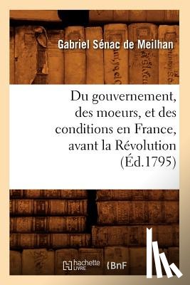 Senac de Meilhan, Gabriel - Du Gouvernement, Des Moeurs, Et Des Conditions En France, Avant La Revolution (Ed.1795)