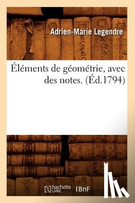 Legendre, Adrien Marie - Elements de Geometrie, Avec Des Notes. (Ed.1794)