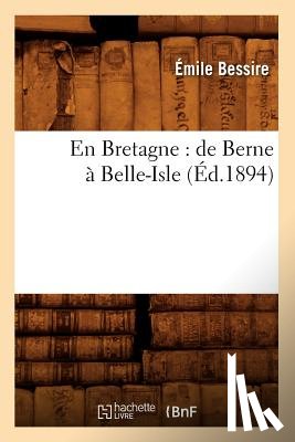 Bessire, Emile - En Bretagne: de Berne A Belle-Isle (Ed.1894)