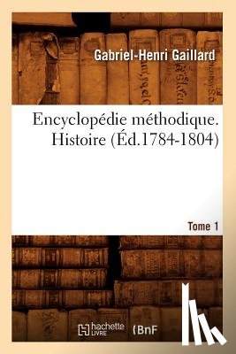 Gaillard, Gabriel Henri - Encyclopedie Methodique. Histoire. Tome 1 (Ed.1784-1804)