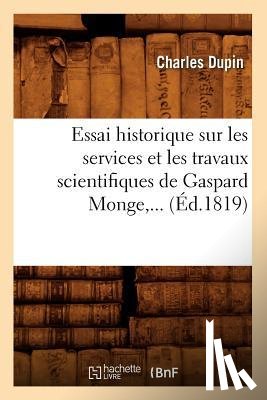 Dupin, Charles - Essai Historique Sur Les Services Et Les Travaux Scientifiques de Gaspard Monge (Ed.1819)