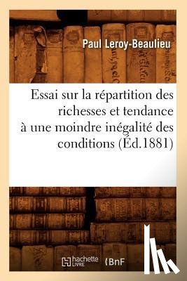 Leroy-Beaulieu, Paul - Essai Sur La Repartition Des Richesses Et Tendance A Une Moindre Inegalite Des Conditions (Ed.1881)