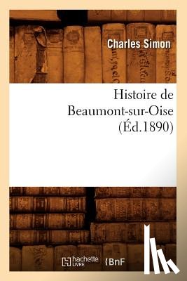 Simon, Charles - Histoire de Beaumont-Sur-Oise (Ed.1890)
