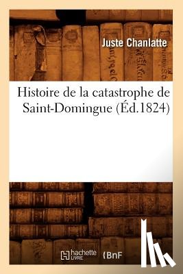 Chanlatte, Juste - Histoire de la Catastrophe de Saint-Domingue (Ed.1824)