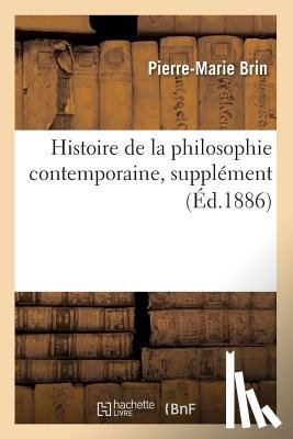 Brin, Pierre-Marie - Histoire de la Philosophie Contemporaine, Supplement (Ed.1886)