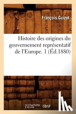 Guizot, Francois - Histoire Des Origines Du Gouvernement Representatif de l'Europe. 1 (Ed.1880)