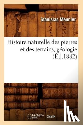 Meunier, Stanislas - Histoire Naturelle Des Pierres Et Des Terrains, Geologie, (Ed.1882)