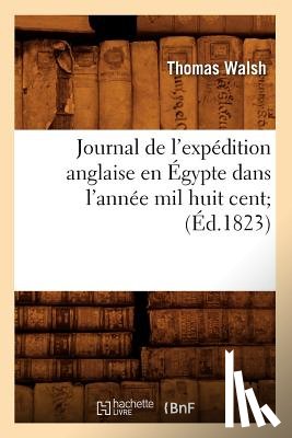 Walsh, Thomas - Journal de l'Expedition Anglaise En Egypte Dans l'Annee Mil Huit Cent (Ed.1823)