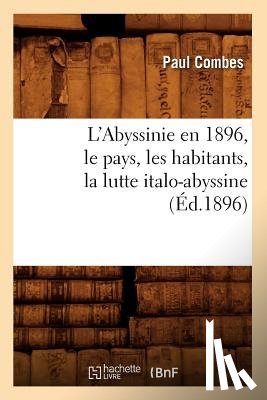 Combes, Paul - L'Abyssinie En 1896, Le Pays, Les Habitants, La Lutte Italo-Abyssine (Ed.1896)