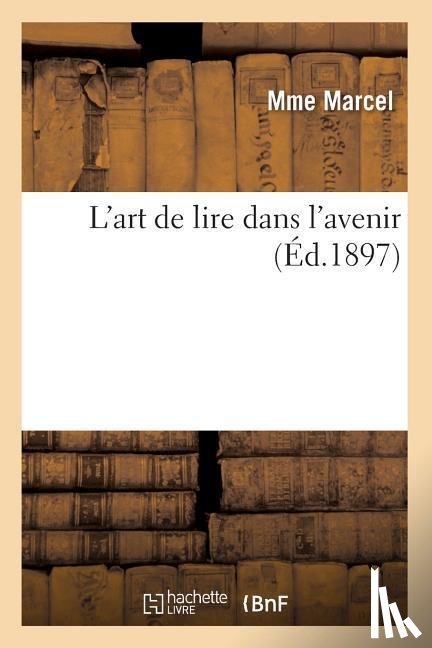 Marcel, Mme - L'Art de Lire Dans l'Avenir (Ed.1897)