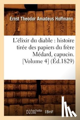 Hoffmann, Ernst-Theodor-Amadeus - L'Elixir Du Diable: Histoire Tiree Des Papiers Du Frere Medard, Capucin. [Volume 4] (Ed.1829)