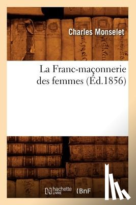 Monselet, Charles - La Franc-Maconnerie Des Femmes (Ed.1856)