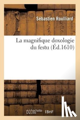 Roulliard, Sebastien - La Magnifique Doxologie Du Festu, (Ed.1610)