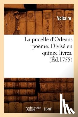 Voltaire - La Pucelle d'Orleans Poeme . Divise En Quinze Livres. (Ed.1755)