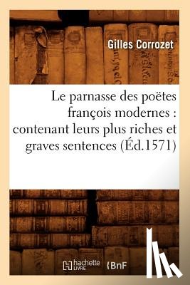 Sans Auteur - Le Parnasse Des Poetes Francois Modernes: Contenant Leurs Plus Riches Et Graves Sentences (Ed.1571)