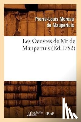 Moreau de Maupertuis, Pierre-Louis - Les Oeuvres de MR de Maupertuis (Ed.1752)